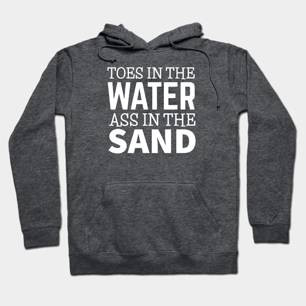 TOES IN THE WATER ASS IN THE SAND Hoodie by DB Teez and More